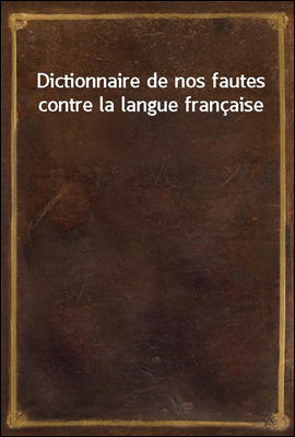 Dictionnaire de nos fautes con...
