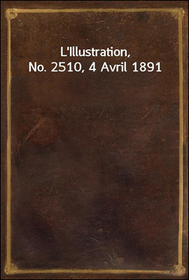 L'Illustration, No. 2510, 4 Avril 1891
