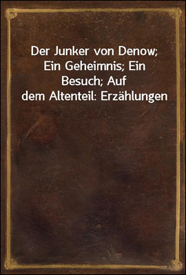 Der Junker von Denow; Ein Gehe...