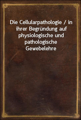 Die Cellularpathologie / in ih...