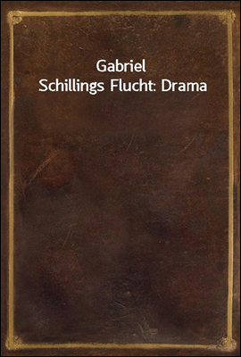 Gabriel Schillings Flucht: Dra...