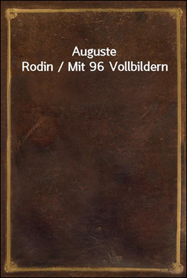 Auguste Rodin / Mit 96 Vollbildern