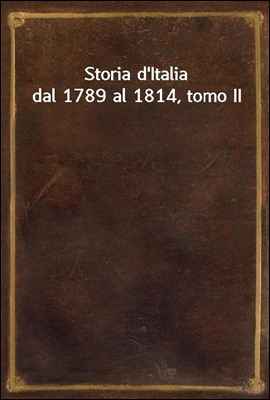 Storia d'Italia dal 1789 al 1814, tomo II