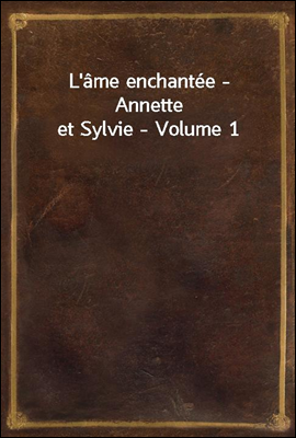 L'ame enchantee - Annette et Sylvie - Volume 1