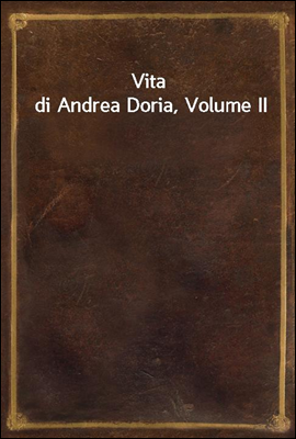 Vita di Andrea Doria, Volume I...