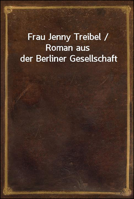 Frau Jenny Treibel / Roman aus der Berliner Gesellschaft