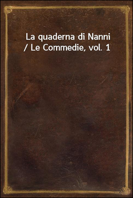 La quaderna di Nanni / Le Commedie, vol. 1