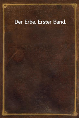 Der Erbe. Erster Band.