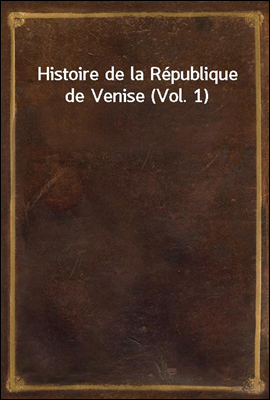 Histoire de la Republique de Venise (Vol. 1)