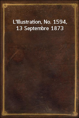 L'Illustration, No. 1594, 13 Septembre 1873