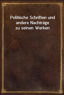 Politische Schriften und ander...
