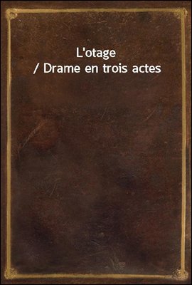 L'otage / Drame en trois actes