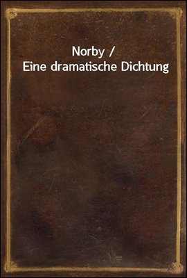 Norby / Eine dramatische Dichtung