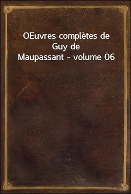 OEuvres completes de Guy de Maupassant - volume 06