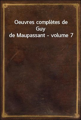 Oeuvres completes de Guy de Maupassant - volume 7