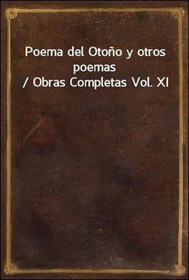 Poema del Otono y otros poemas / Obras Completas Vol. XI