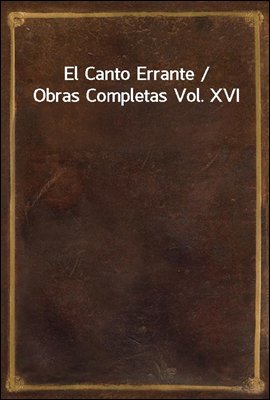 El Canto Errante / Obras Completas Vol. XVI
