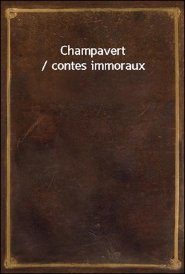 Champavert / contes immoraux