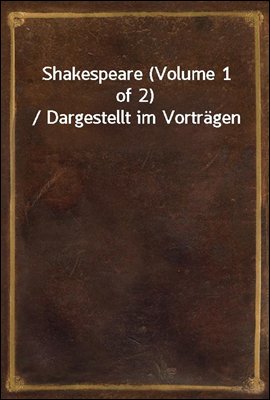Shakespeare (Volume 1 of 2) / Dargestellt im Vortragen