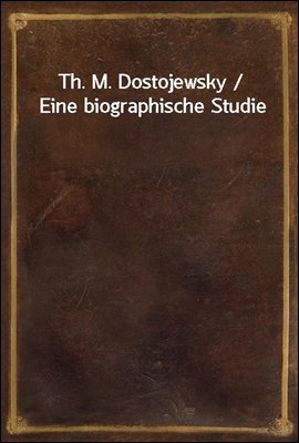 Th. M. Dostojewsky / Eine biog...