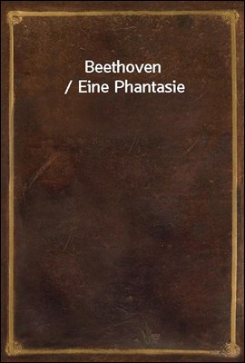 Beethoven / Eine Phantasie