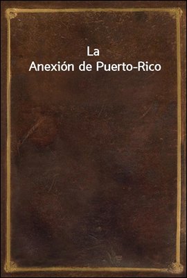 La Anexion de Puerto-Rico