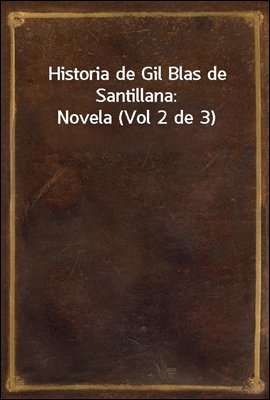 Historia de Gil Blas de Santillana: Novela (Vol 2 de 3)