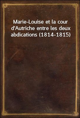 Marie-Louise et la cour d'Autr...