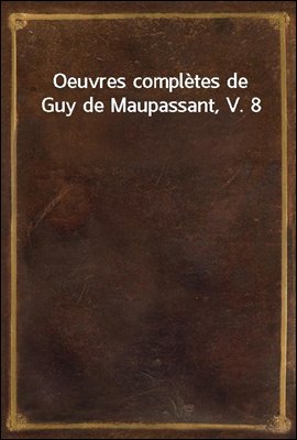 Oeuvres completes de Guy de Maupassant, V. 8