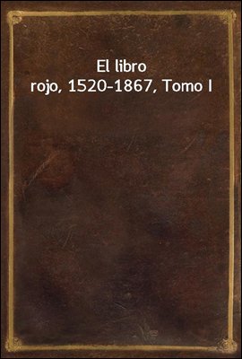 El libro rojo, 1520-1867, Tomo I