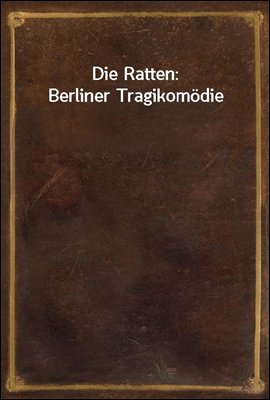 Die Ratten: Berliner Tragikomodie