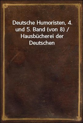 Deutsche Humoristen, 4. und 5. Band (von 8) / Hausbucherei der Deutschen Dichter-Gedachtnis-Stiftung, 29. und 30. Band