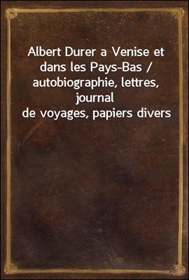 Albert Durer a Venise et dans ...