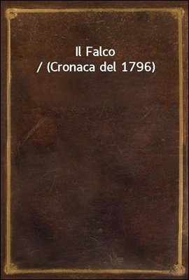 Il Falco / (Cronaca del 1796)