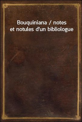 Bouquiniana / notes et notules...