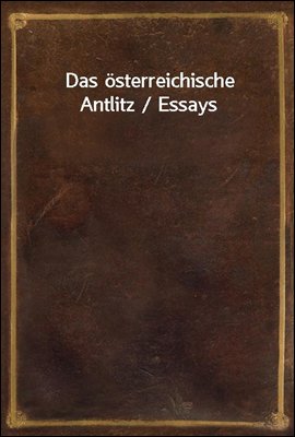 Das osterreichische Antlitz / Essays