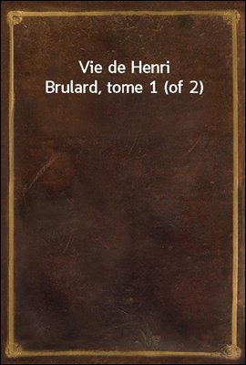 Vie de Henri Brulard, tome 1 (...