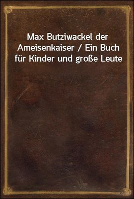 Max Butziwackel der Ameisenkai...