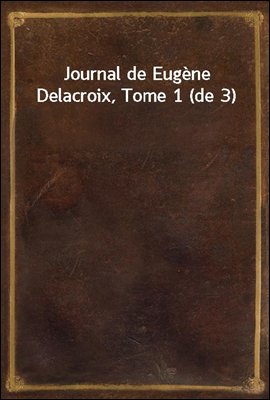 Journal de Eugene Delacroix, T...