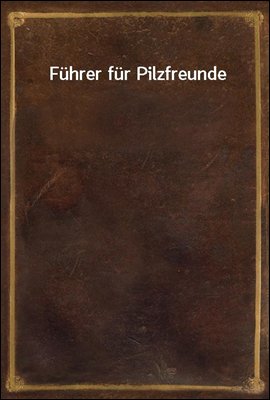 Fuhrer fur Pilzfreunde