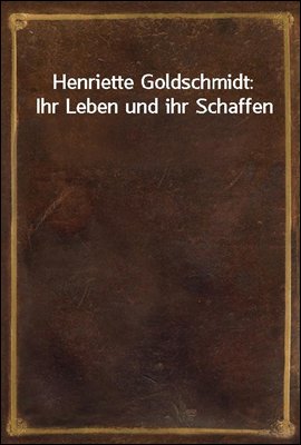 Henriette Goldschmidt: Ihr Leb...