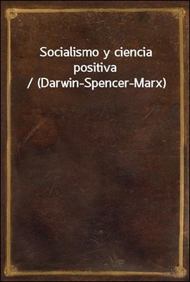 Socialismo y ciencia positiva / (Darwin-Spencer-Marx)