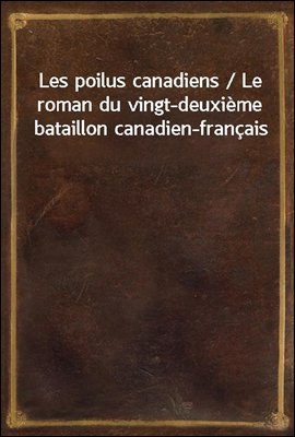 Les poilus canadiens / Le roma...