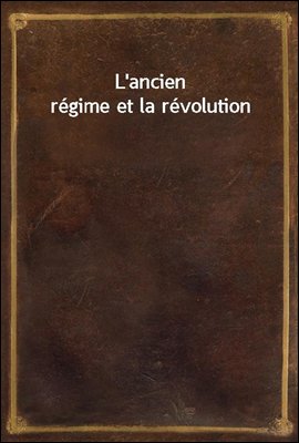 L'ancien regime et la revoluti...