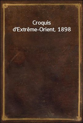 Croquis d'Extreme-Orient, 1898