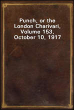 Punch, or the London Charivari, Volume 153, October 10, 1917