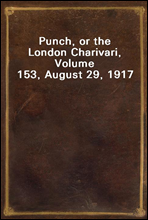 Punch, or the London Charivari, Volume 153, August 29, 1917