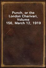 Punch, or the London Charivari, Volume 156, March 12, 1919