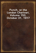 Punch, or the London Charivari, Volume 153, October 31, 1917