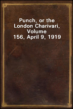 Punch, or the London Charivari, Volume 156, April 9, 1919
